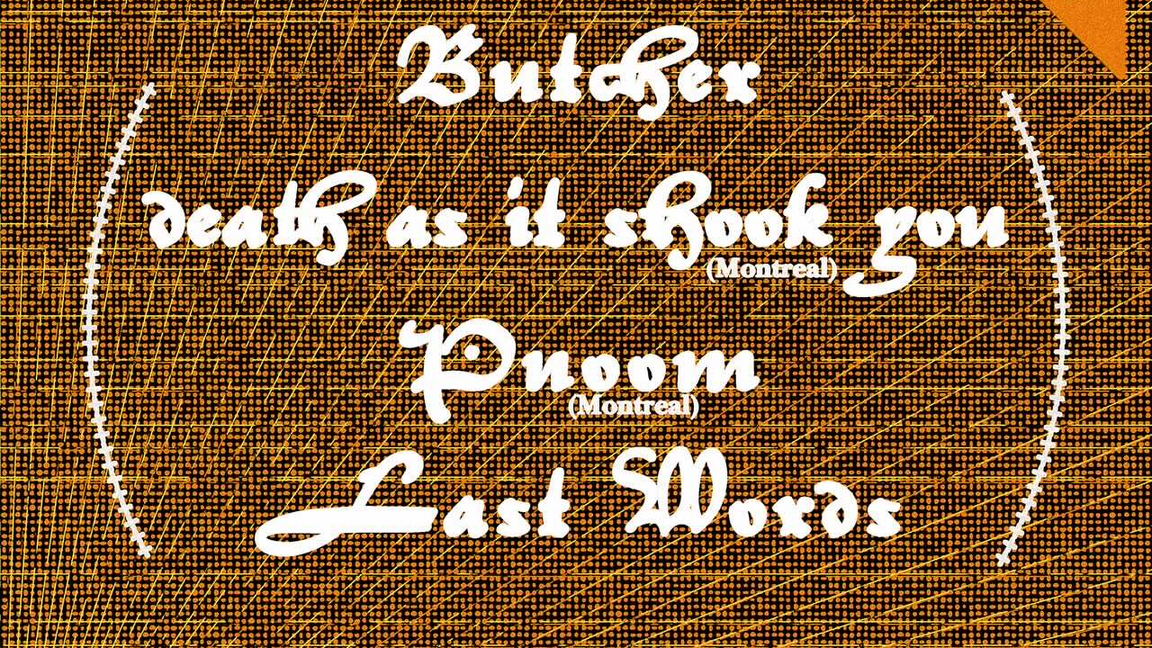 Butcher / Death as it Shook You (MTL) / Pnoom (MTL) / Last Words @ Killarney Lodge, Fredericton, NB