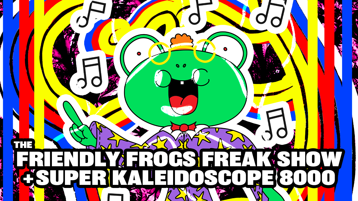 The Friendly Frogs Freak Show + Superkaleidogram 800 @ L'Escogriffe