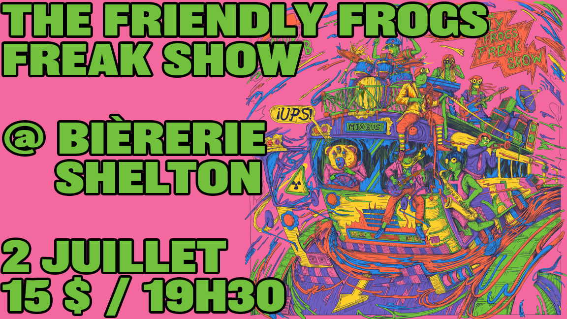 The Friendly Frogs Freak Show @ Bièrerie Shelton