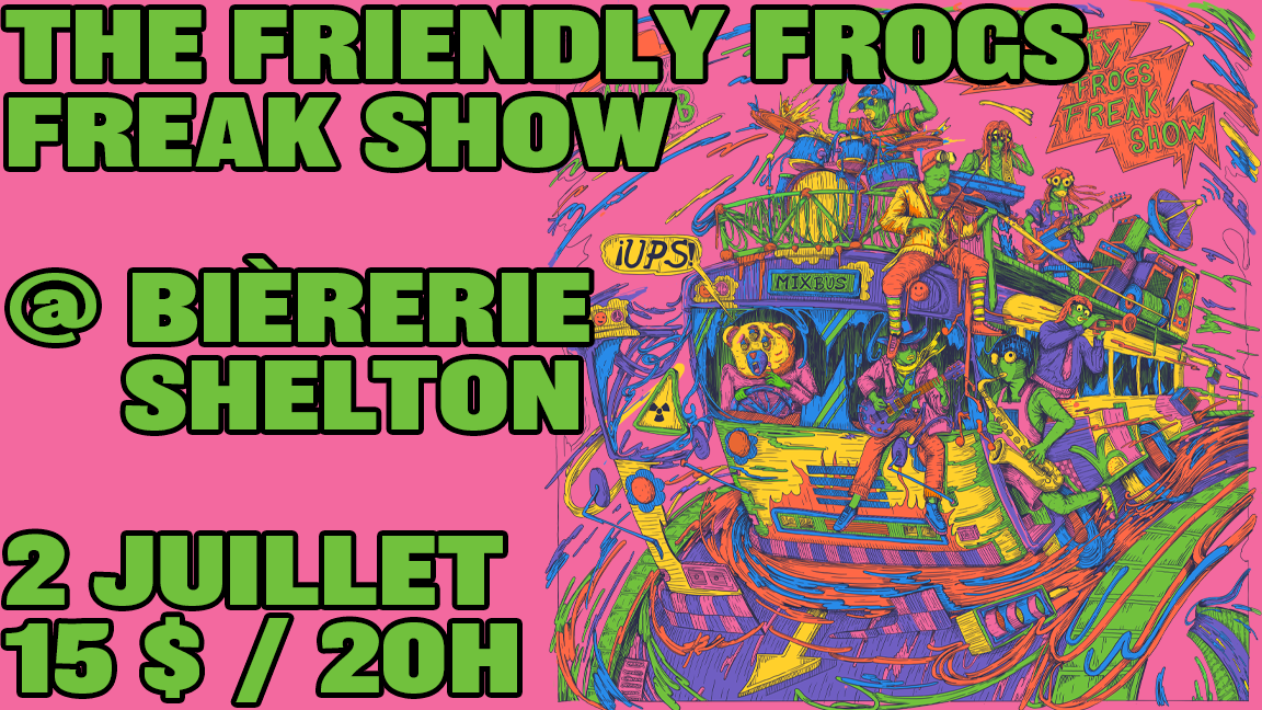 The Friendly Frogs Freak Show @ Bièrerie Shelton