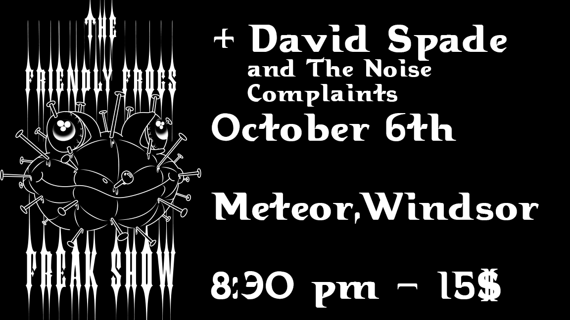 The Friendly Frogs Freak Show + David Spade & The Noise Complaints @ Meteor, Windsor