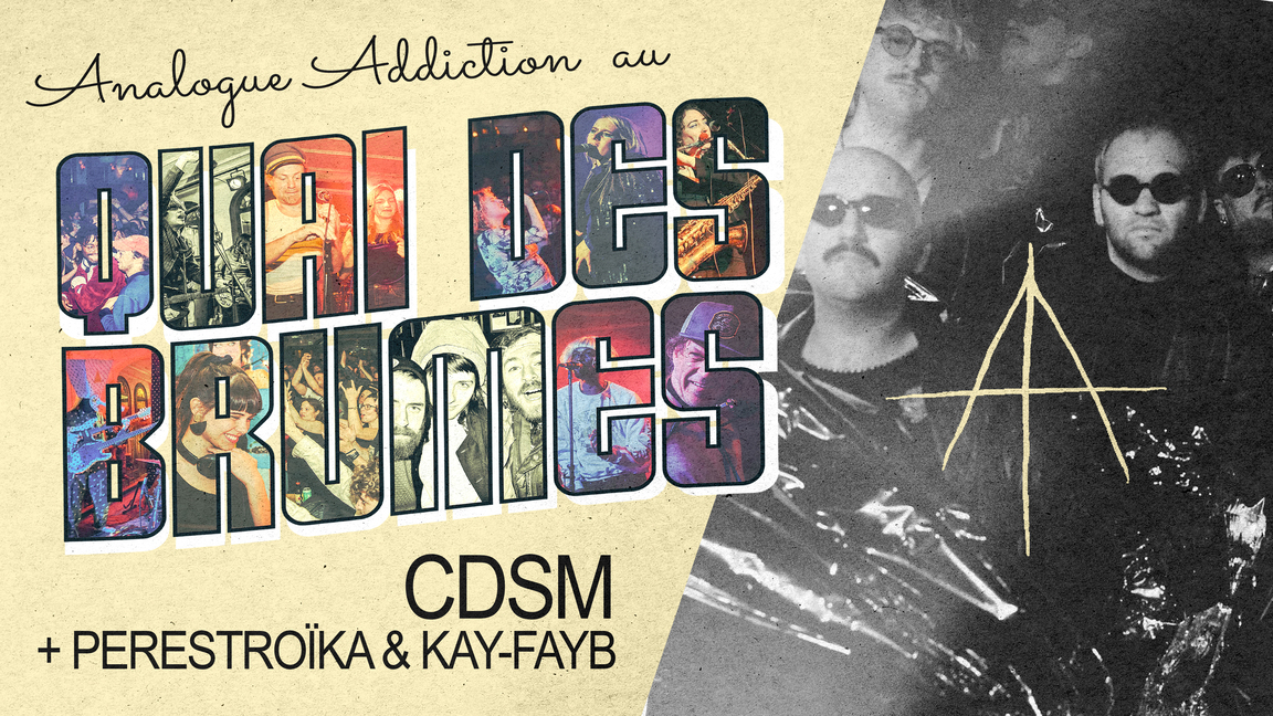 40e du Quai + Analogue Addiction ◊ CDSM + Perestroïka + KAY-fayb