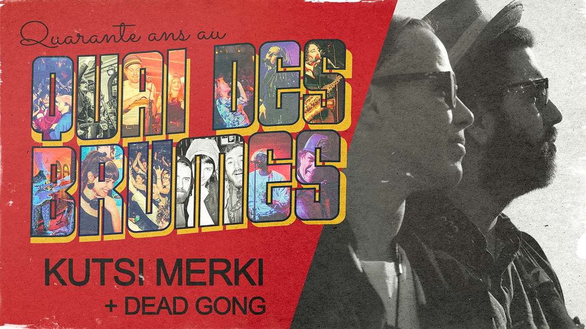 40e du Quai ◊ Kutsi Merki + Dead Gong