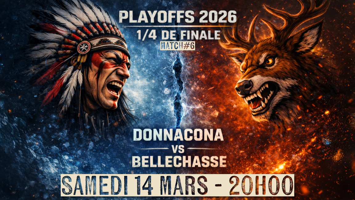 PLAYOFFS 2026 - BELLECHASSE VS Donnacona - Match #6 - Samedi 14 mars - 20h00 - 1/4 de finale LHSAAAQ