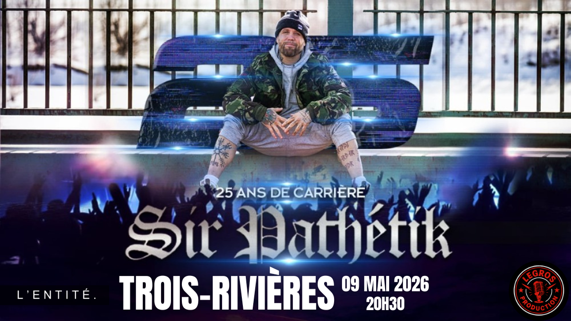 Sir Pathétik 25 ans de carrière - Trois-Rivières