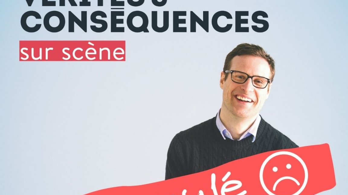 Vérités & conséquences - REPORTÉ AU PRINTEMPS 2021