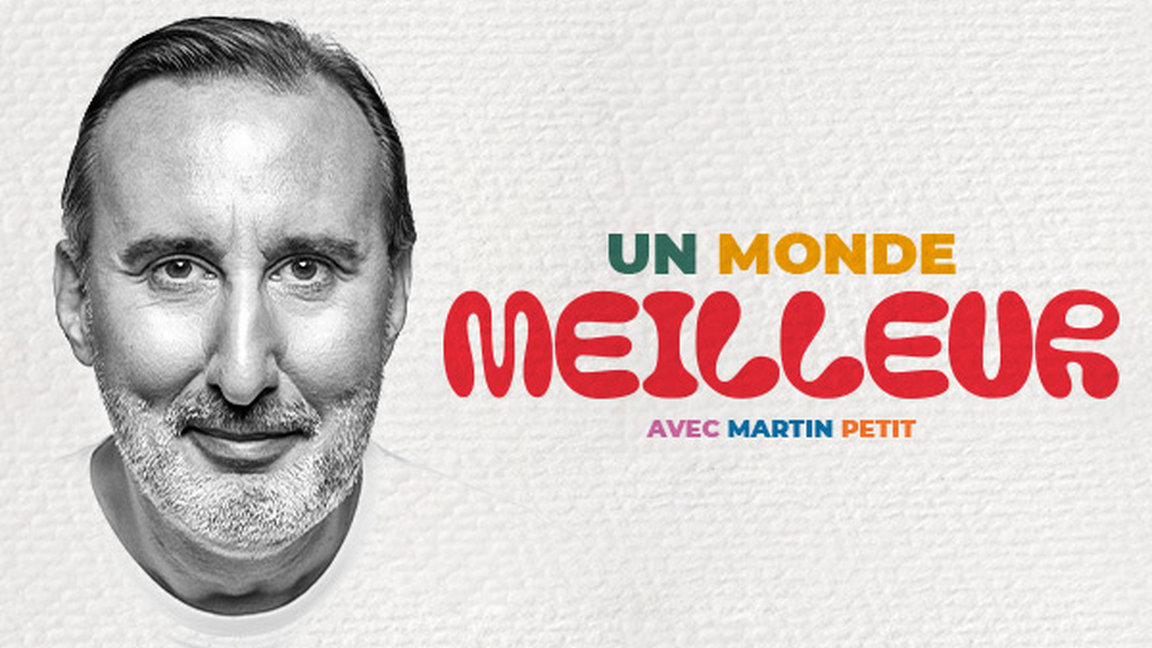 Un monde meilleur avec Martin Petit