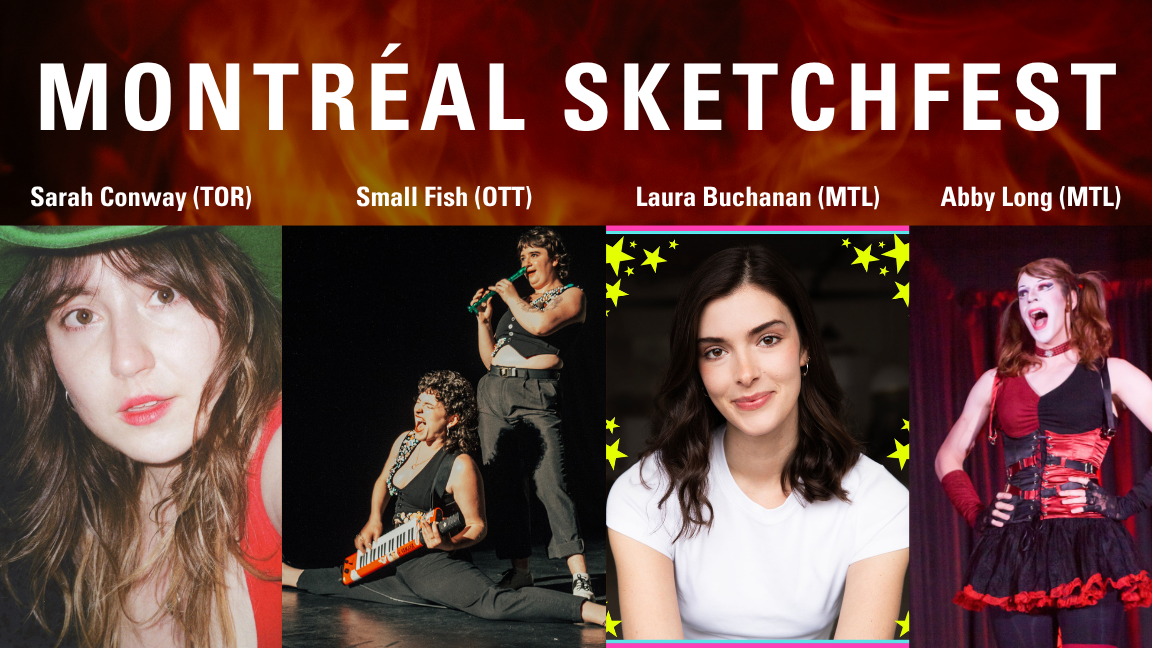 MTL SKETCHFEST WITH LAURA BUCHANAN (MONTREAL), ABBY LONG (MONTREAL), SARAH CONWAY (TORONTO), & SMALL FISH (OTTAWA)