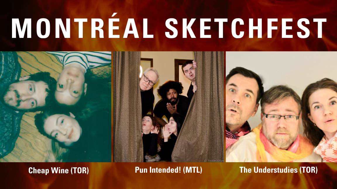 MONTREAL SKETCHFEST WITH PUN INTENDED! (MONTREAL), CHEAP WINE (TORONTO), & THE UNDERSTUDIES (TORONTO)