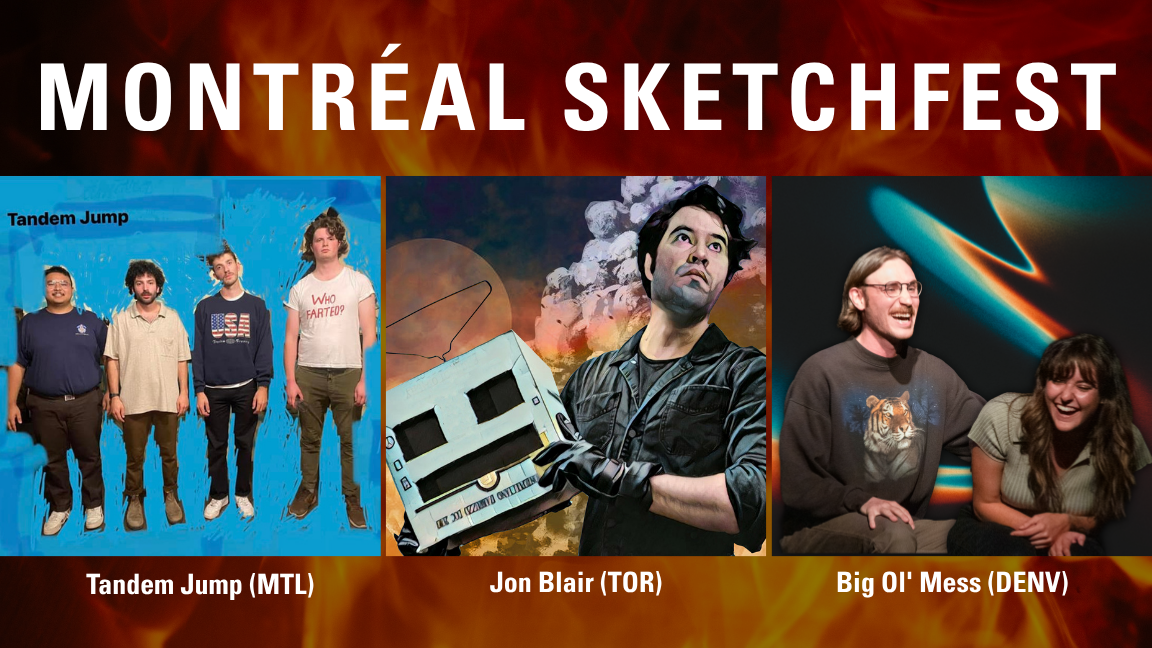 MONTREAL SKETCHFEST WITH TANDEM JUMP (MONTREAL), BIG OL' MESS (DENVER, CO), & JON BLAIR (TORONTO)