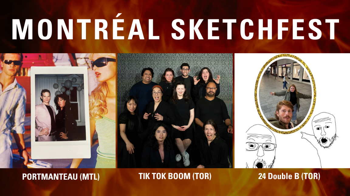 MONTREAL SKETCHFEST WITH PORTMANTEAU (MONTREAL), 24 DOUBLE B (TORONTO), & TIK TOK BOOM (TORONTO)
