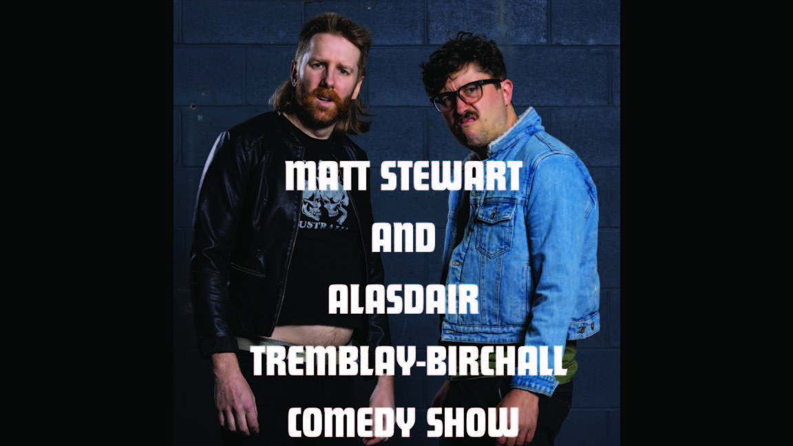 Matt Stewart & Alasdair Tremblay-Birchall Comedy Show
