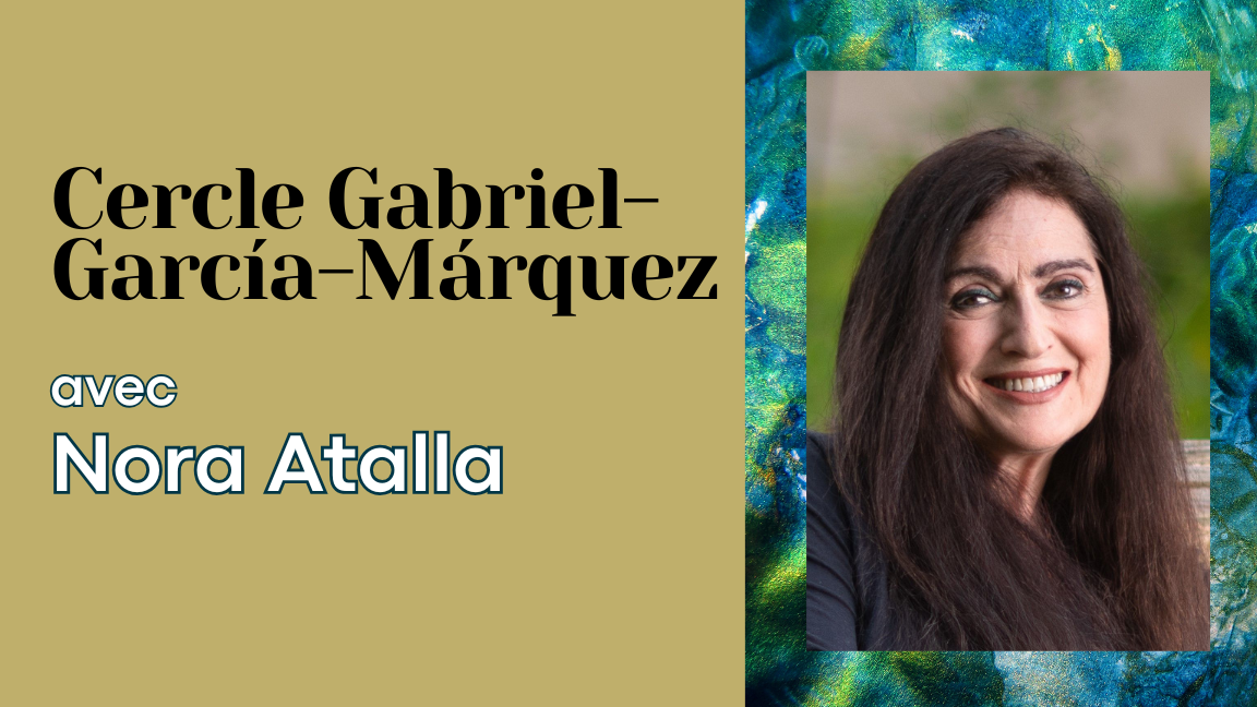 Cercle Gabriel-García-Márquez | Nora Atalla