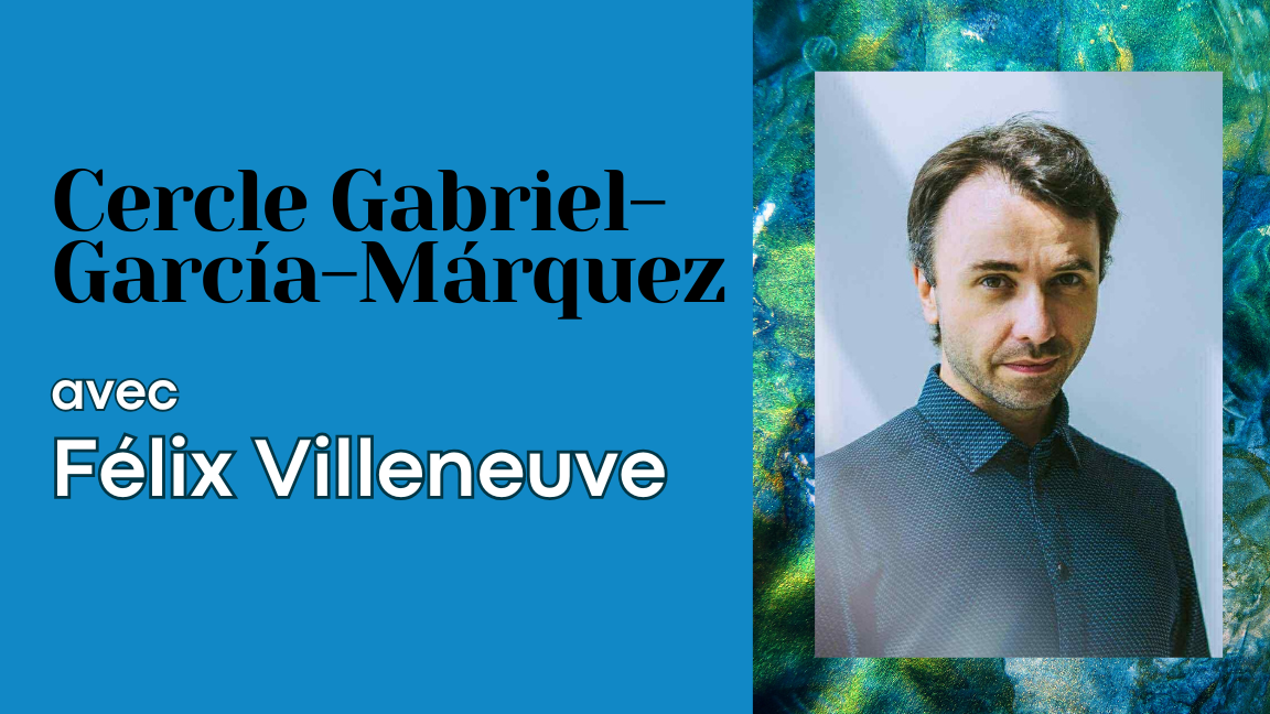 Cercle Gabriel-García-Márquez | Félix Villeneuve