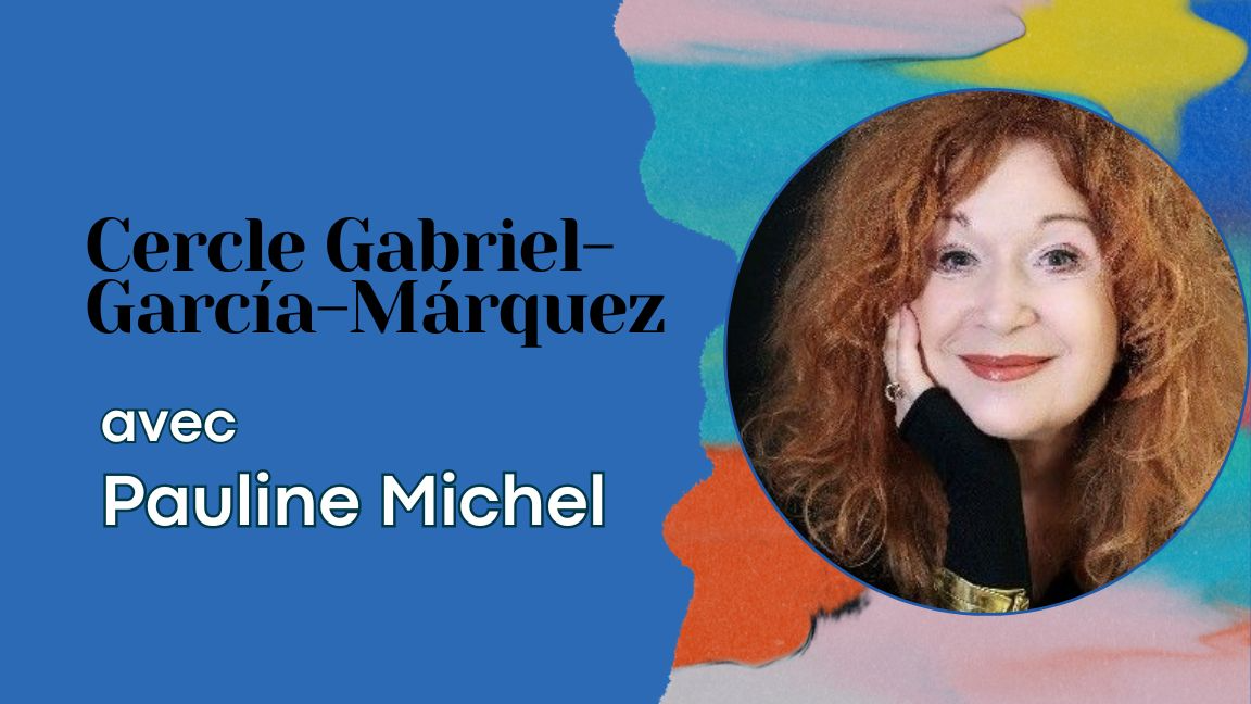 Cercle Gabriel-García-Márquez | Pauline Michel