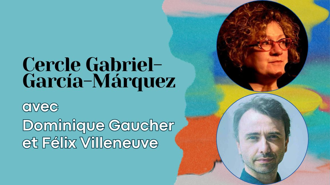 Cercle Gabriel-García-Márquez | Dominique Gaucher et Félix Villeneuve