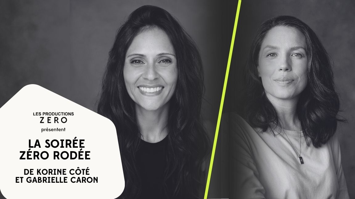 La soirée Zéro rodée de Korine Côté et Gabrielle Caron