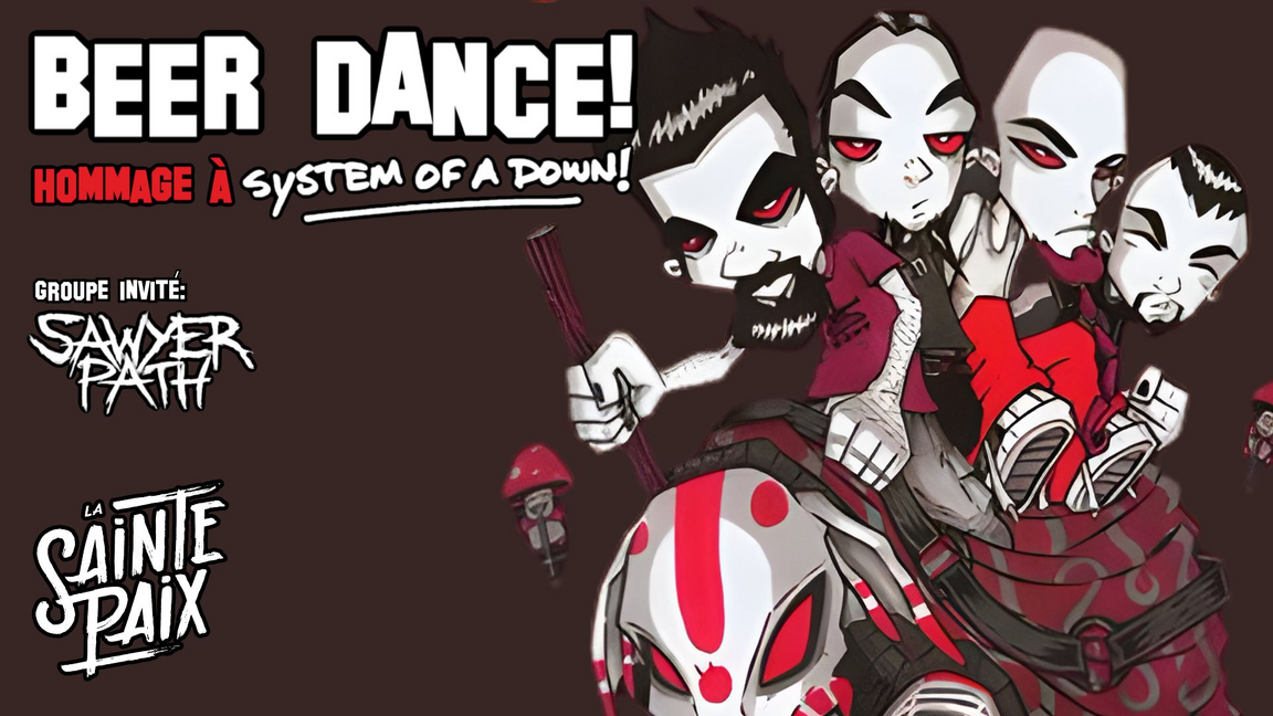 BEER DANCE! - Hommage à SYSTEM OF A DOWN! + Sawyer Path @ LA SAINTE PAIX.