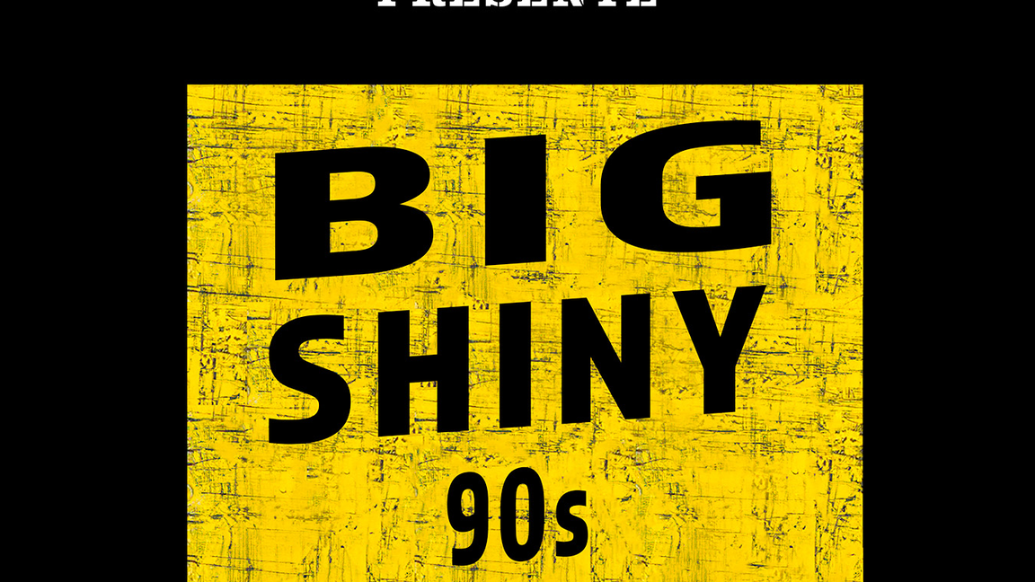 BIG SHINY 90 s