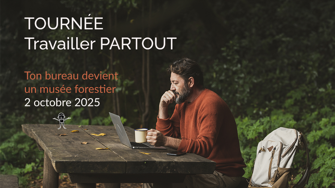 Travaillez PARTOUTᴹᴰ : ton bureau devient un musée forestier