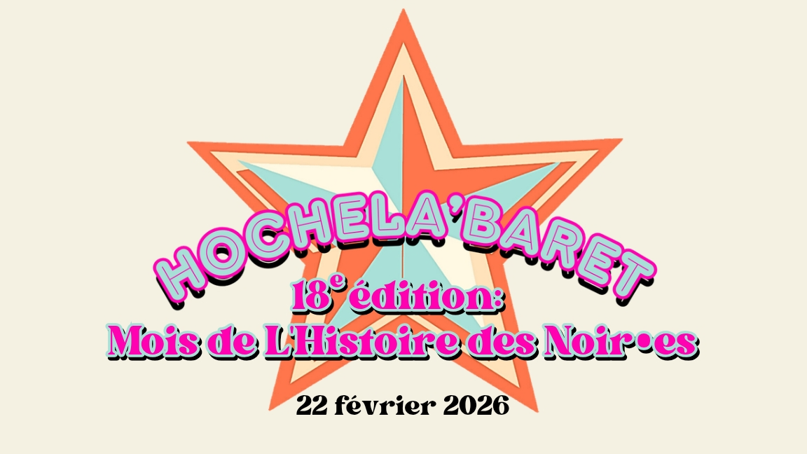 Hochela'baret, 18e édition: Mois de L'Histoire des Noir•es