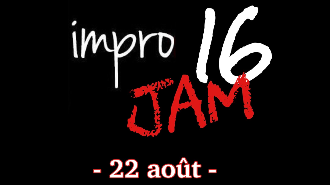 Impro Jam 16- 22 août