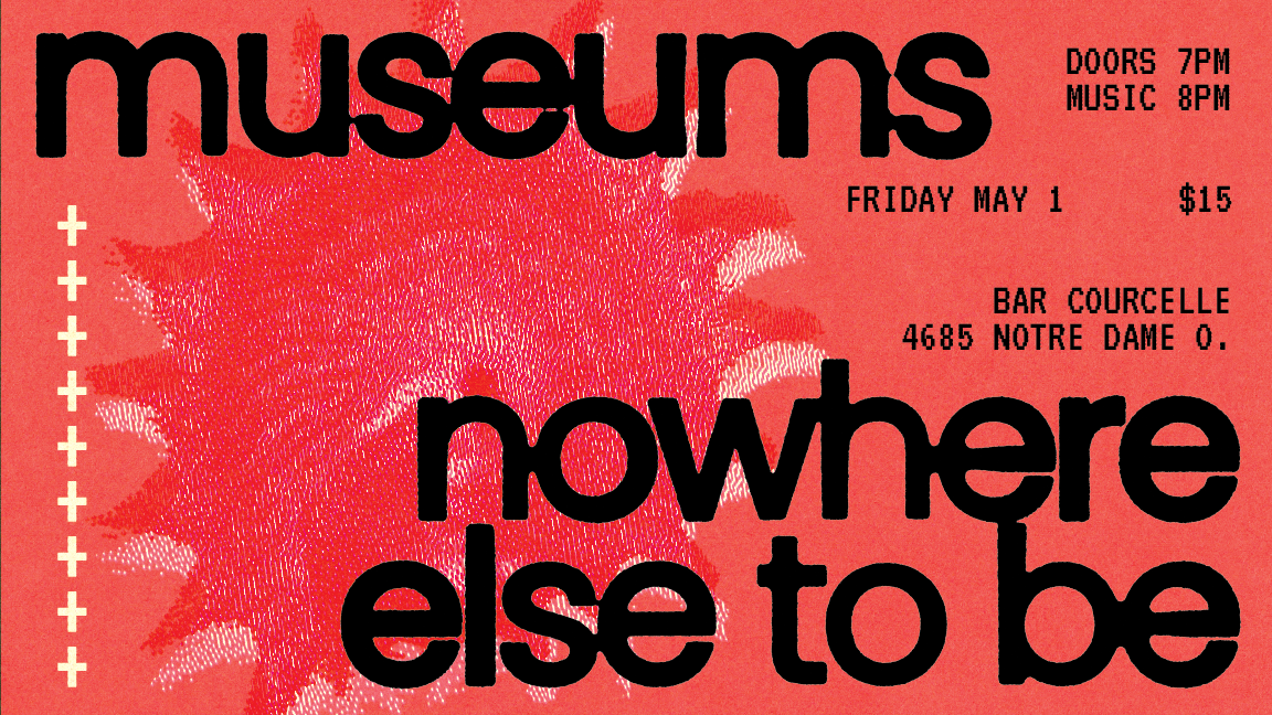 MUSEUMS + NOWHERE ELSE TO BE
