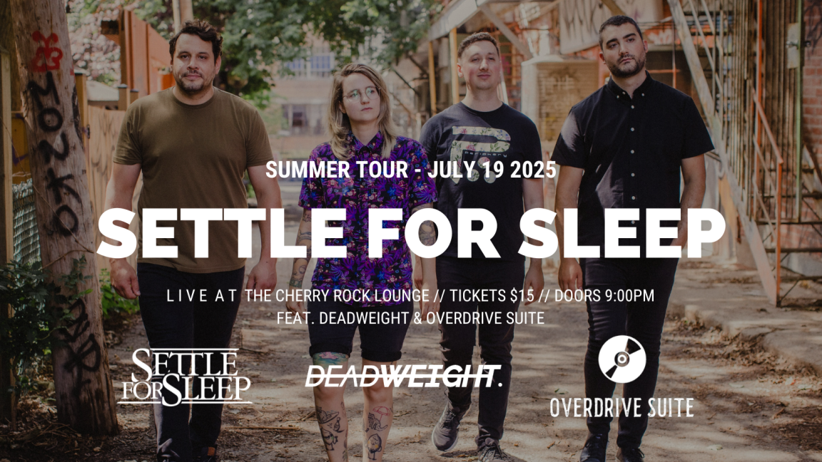 SETTLE FOR SLEEP - SUMMER TOUR w/ Deadweight & Overdrive Suite @ Cherry Rock Lounge (Windsor)