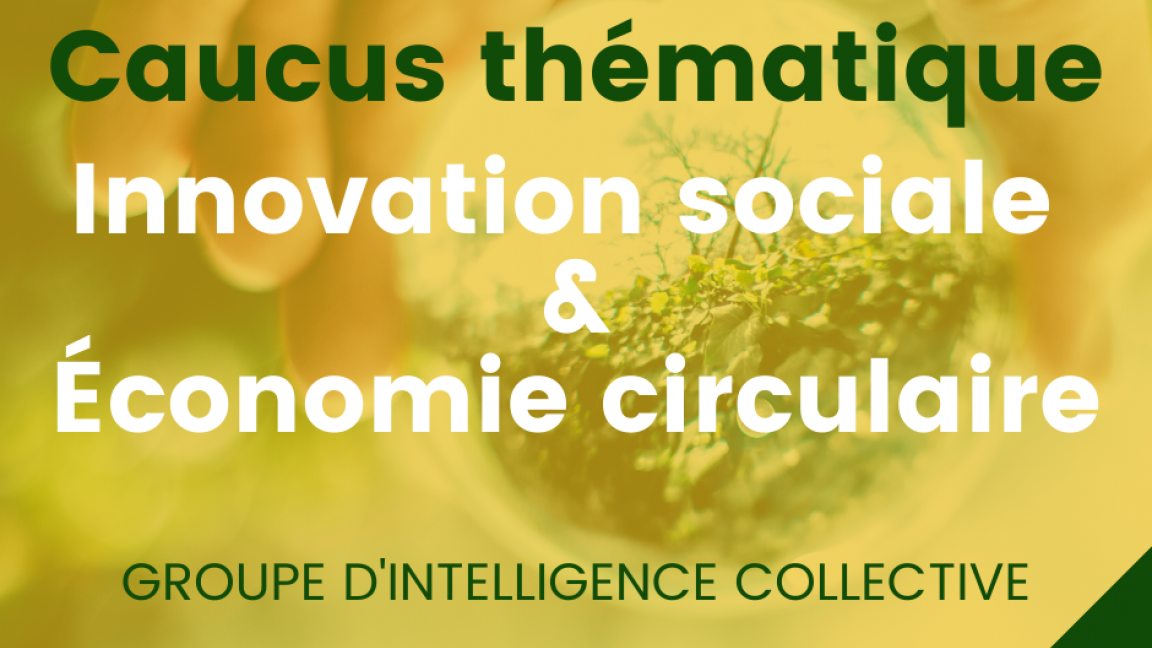 Forces fraîches - Caucus Innovation sociale & économie circulaire