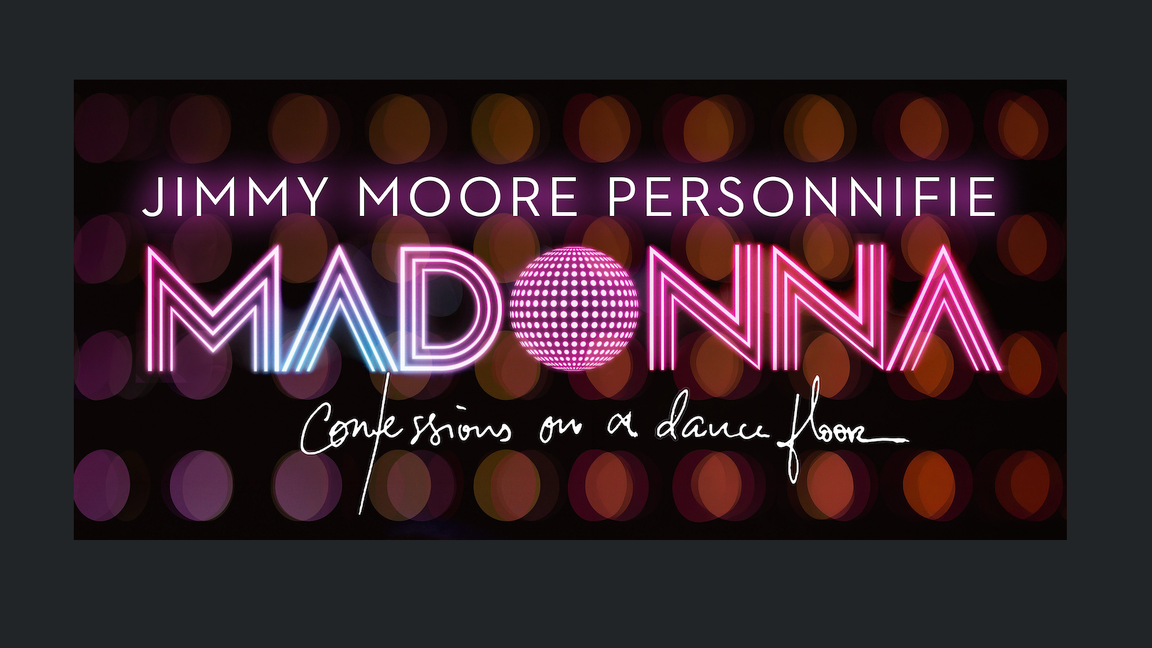 MADONNA: Confessions On A Dancefloor présenté par JIMMY MOORE DRAG - Cabaret Mado