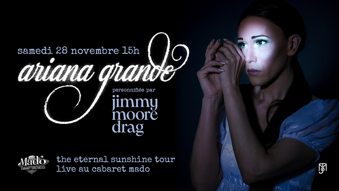 JIMMY MOORE personnifie ARIANA GRANDE: The Eternal Sunshine Tour - Cabaret Mado