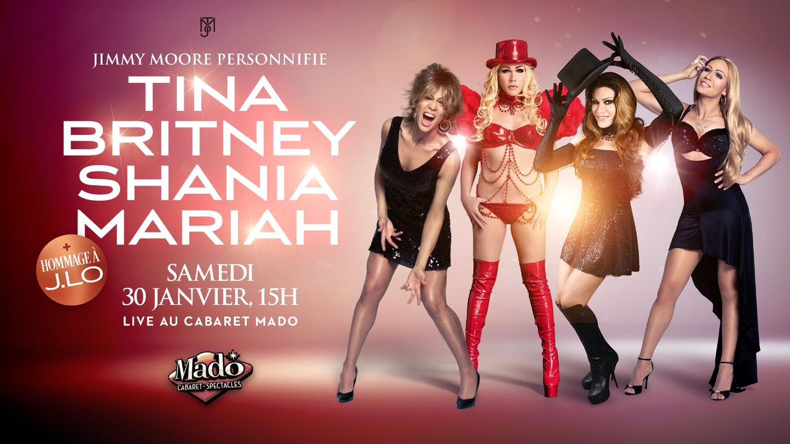 JIMMY MOORE personnifie BRITNEY - TINA - SHANIA - MARIAH  & JLO  Cabaret Mado