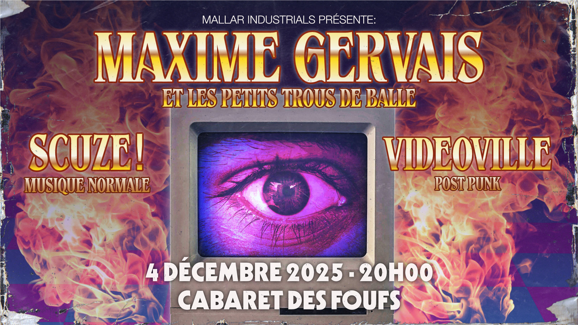 Maxime Gervais et les ptits trous de balle + SCUZE! + Videoville