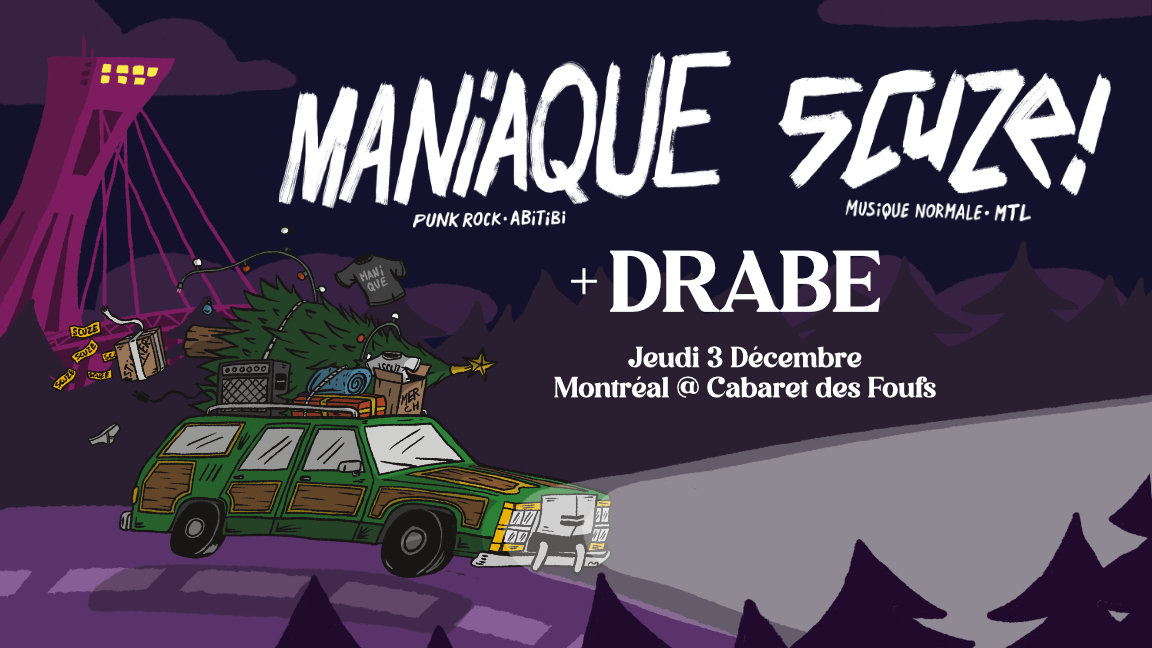 Drabe + SCUZE! + Maniaque