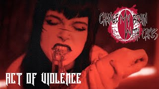 Change My Brain With Cakes - Act of Violence (OFFICIAL MUSIC VIDEO)