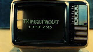 Thinkin'bout - Official Music Video