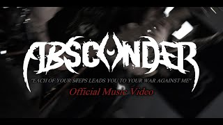 Absconder - ''EACH OF YOUR STEPS LEADS YOU TO YOUR WAR AGAINST ME'' Official Music Video