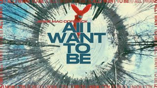 Jesse Mac Cormack - All I Want To Be (Visualizer)