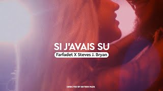 Farfadet X Steves J. Bryan - Si J’avais Su (Vidéo Officielle)