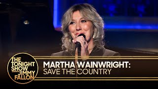 Martha Wainwright: Save the Country | The Tonight Show Starring Jimmy Fallon