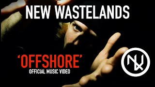 NEW WASTELANDS - OFFSHORE (Official Music Video)