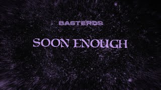 Basterds - Soon Enough (Lyrics Video)