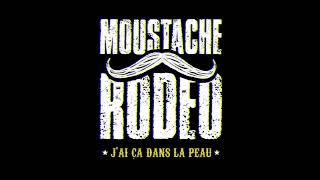 Moustache Rodéo  - J'ai ça dans la peau
