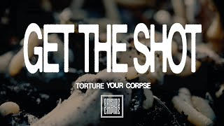 GET THE SHOT - Torture Your Corpse (OFFICIAL VIDEO)
