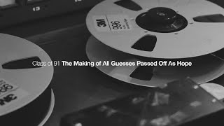 Class of 91 - The Making of All Guesses Passed Off As Hope - FULL VIDEO
