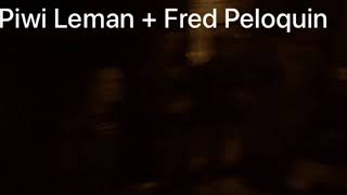 Piwi Leman + Fred Péloquin